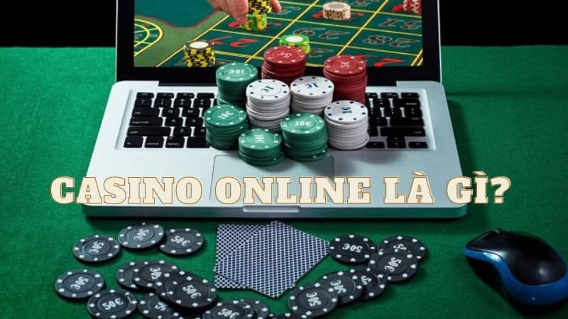 Khái niệm và hoạt động của Casino Online là gì?